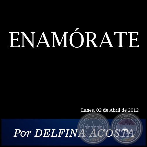 ENAMÓRATE - Por DELFINA ACOSTA - Lunes, 02 de Abril de 2012